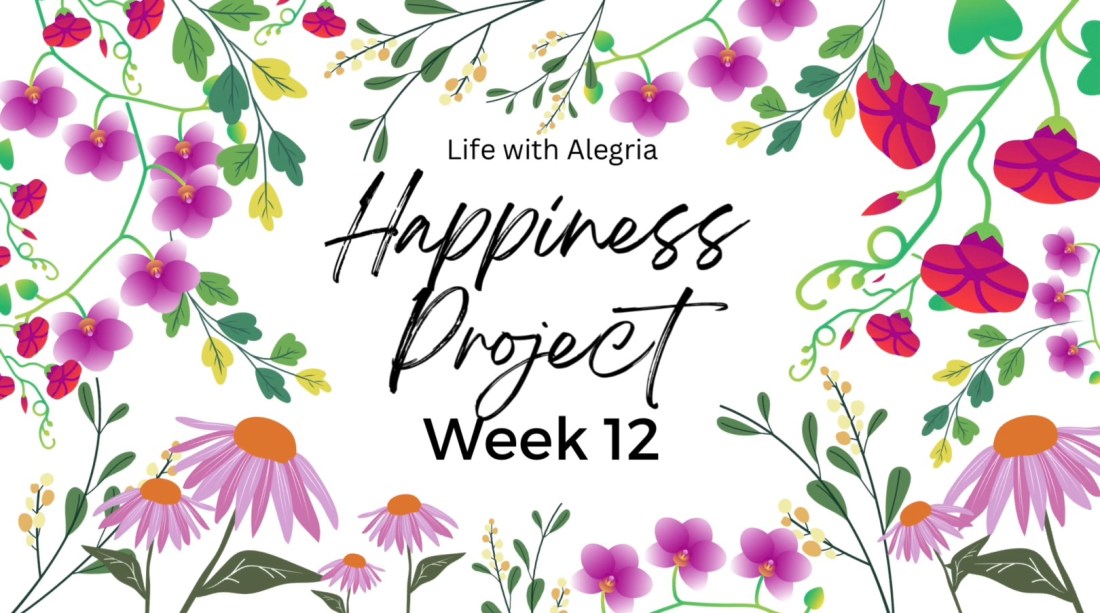 Happiness project Week 12 full of flowers