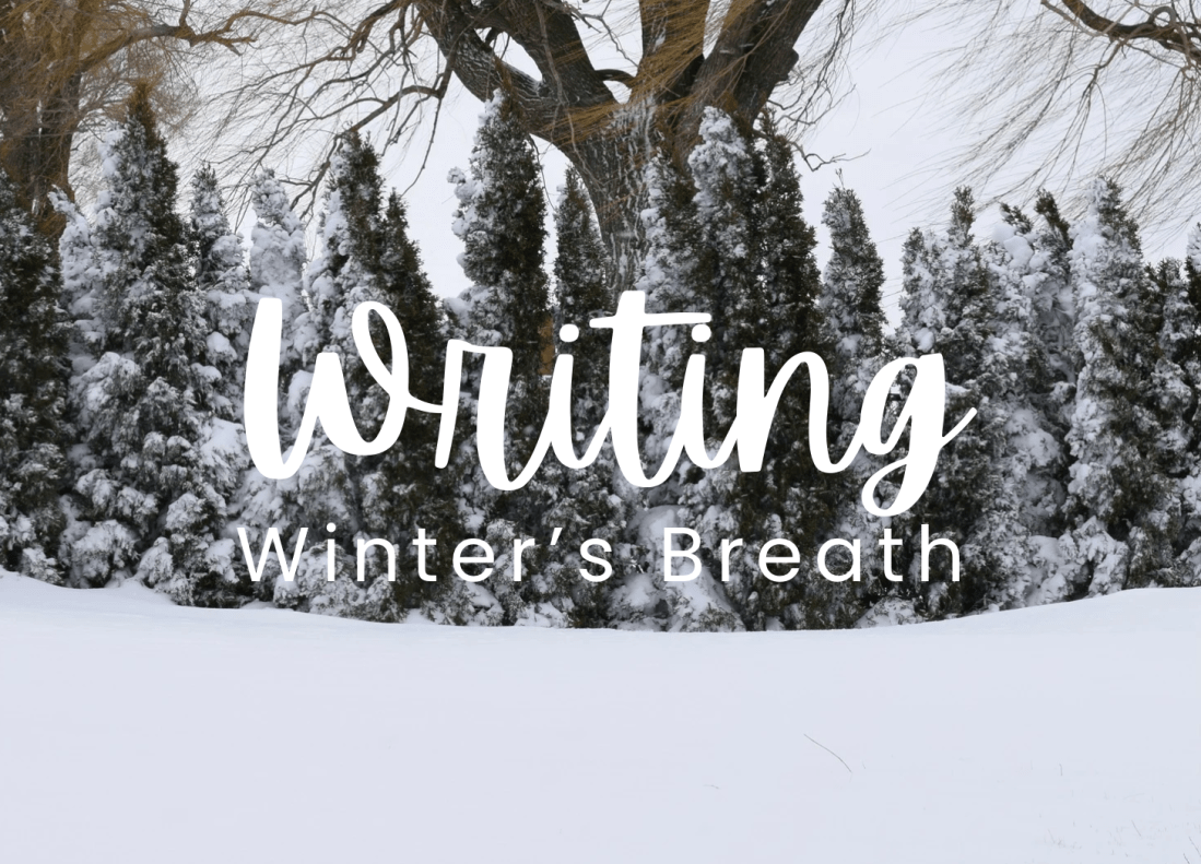 A seasonal writing invitation. Writing Winter's Breath. For writer's everywhere.
